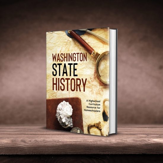 Washington State History: A Highschool Curriculum Resource for Homeschoolers