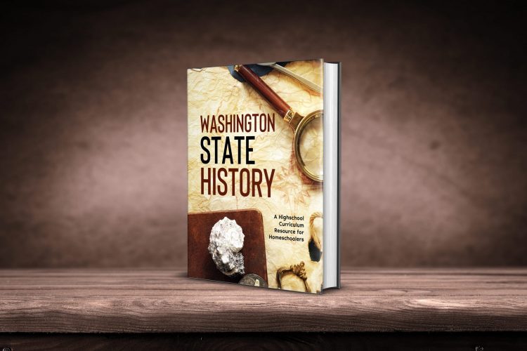 Washington State History: A Highschool Curriculum Resource for Homeschoolers
